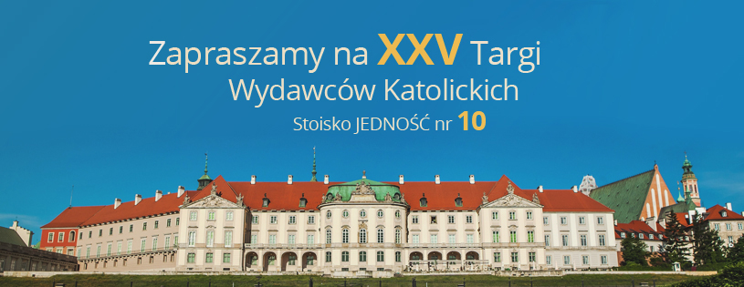 Jedność zaprasza na XXV Targi Wydawców Katolickich - stoisko nr 10